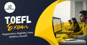TOEFL Exam Registration, Eligibility, Fees, Syllabus, Results
